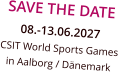 SAVE THE DATE 08.-13.06.2027 CSIT World Sports Games in Aalborg / Dänemark